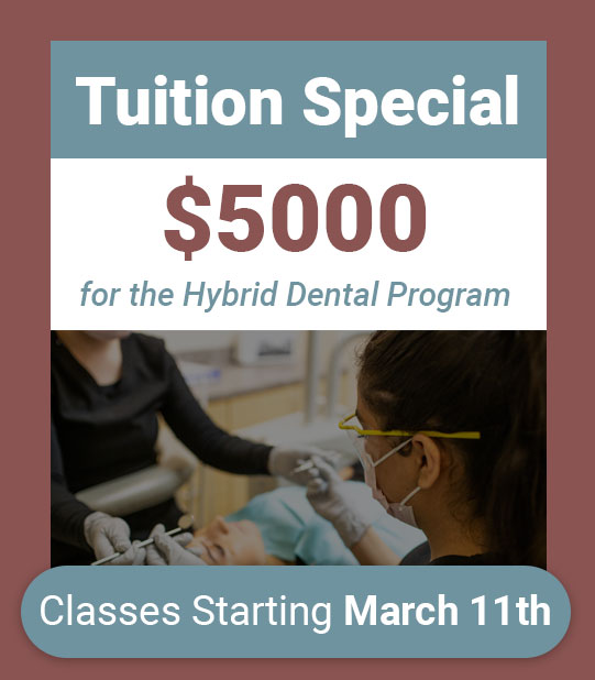 $5000 Hybrid Dental Program Tuition Special - Call for details.